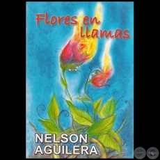 FLORES EN LLAMAS - Autor: NELSON AGUILERA - Ao 2013